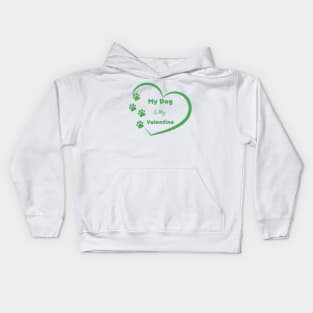 Green My Dog is my Valentine Quote Kids Hoodie